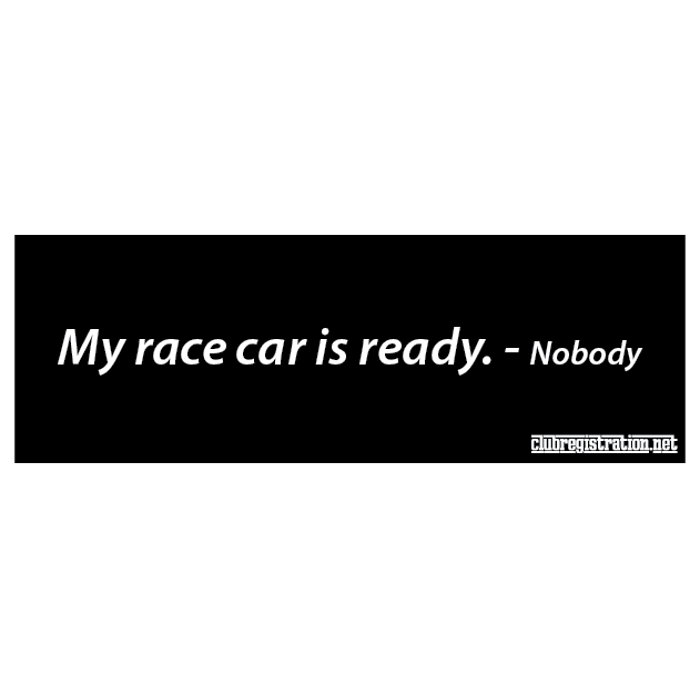 Bumper Sticker: My race car is ready