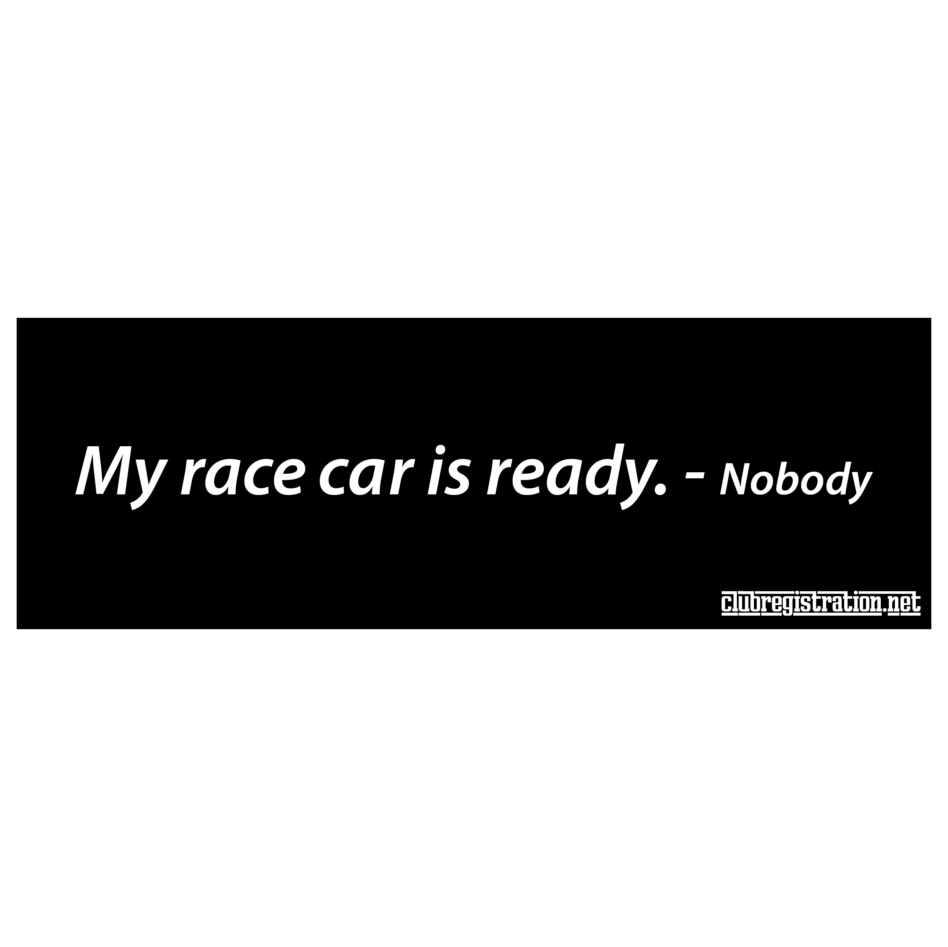Bumper Sticker: My race car is ready