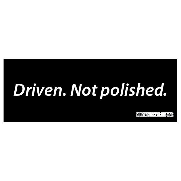 License Plate: Driven. Not Polished.