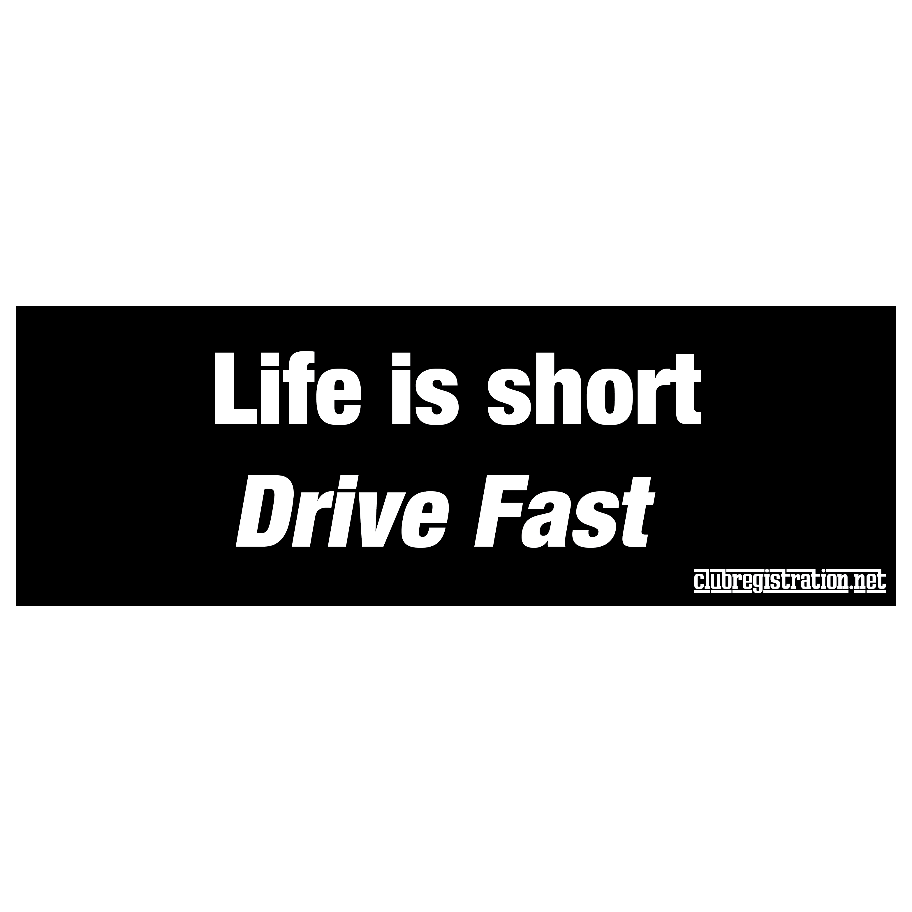 Bumper Sticker: Life is Short, Drive Fast